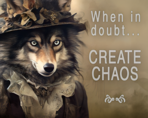 lady wolf humor when in doubt create chaos art print