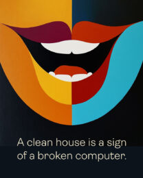 A clean house is a sign of a broken computer - Funny Motivational Posters Art Print