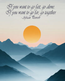 If you want to go fast, go alone. If you want to go far, go together - African Proverb - Inspirational Wall Art Prints