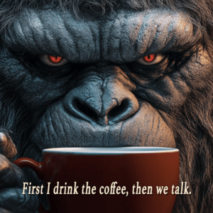 First I drink the coffee, then we talk