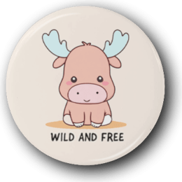 Wild and Free Moose - One Inch Pinback Button