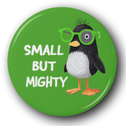 Small But Mighty Penguin - Zoo Animals - One Inch Pinback Button