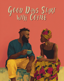 Good Days Start with Coffee