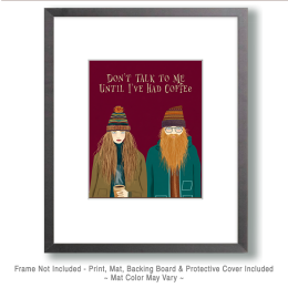 Don't Talk to Me Until I've Had Coffee Art