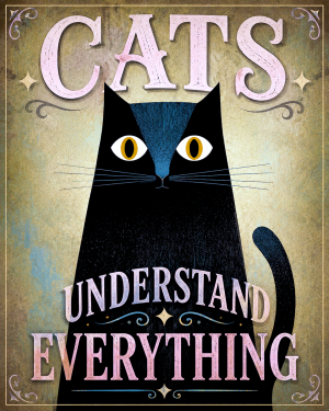 Cat Wall Art Prints - Cats Understand Everything